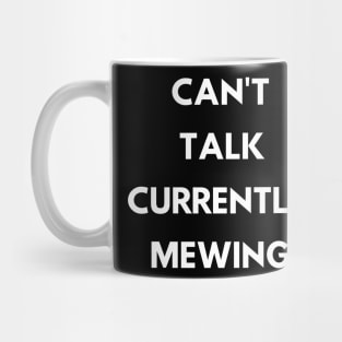 CAN'T  TALK CURRENTLY  MEWING tiktok design shirt Mug